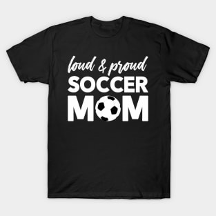 Loud And Proud Soccer Mom T-Shirt